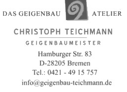 Das Geigenbau Atelier, Christoph Teichmann, Geigenbaumeister, Hamburger Stra&szlig;e 83,  D-28205 Bremen, Tel.: 0421 - 49 15 757