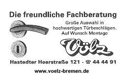 Anzeige:  V&ouml;lz Eisenwaren, gro&szlig;e Auswahl in hochwertigen T&uuml;rbeschl&auml;gen, auf  Wunsch  Montage, die freundliche Fachberatung, Hastedter Heerstrasse 121, 28207 Bremen, Telefon 44 44 91, www.voelz-bremen.de